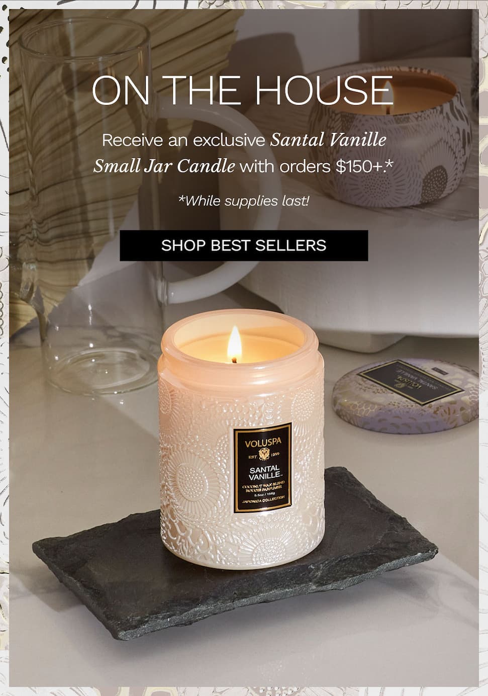 Receive an exclusive Santal Vanille Small Jar Candle with orders $150+.*
