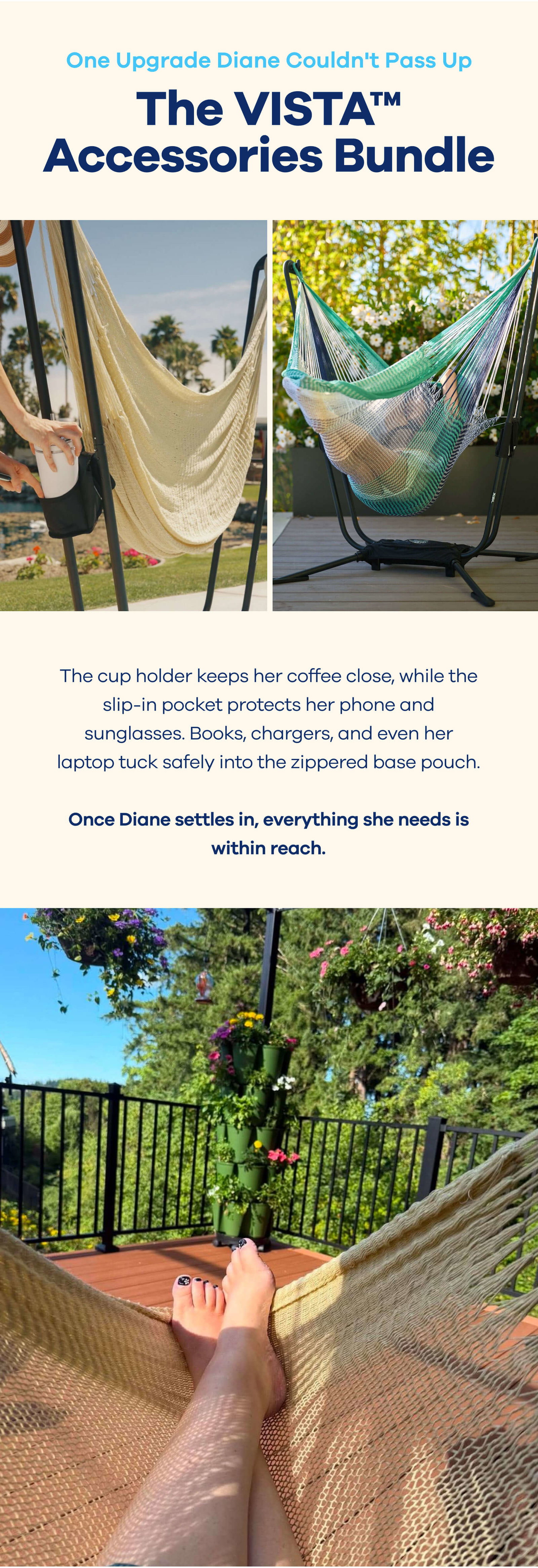 One Upgrade Diane Couldn't Pass Up The VISTA™ Accessories Bundle The cup holder keeps her coffee close, while the slip-in pocket protects her phone and sunglasses. Books, chargers, and even her laptop tuck safely into the zippered base pouch.  Once Diane settles in, everything she needs is within reach.
