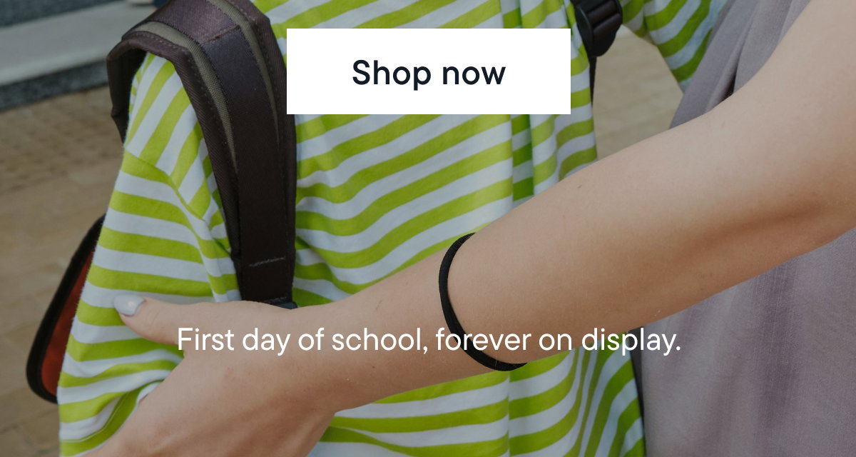 First day of school, forever on display. Shop now.