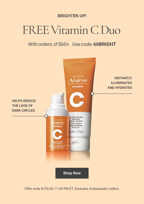 FREE Vitamin C Duo With orders of $60+. Includes Anew Vitamin C Illuminating Priming Moisturizer and Brightening Eye Cream. Use code: 60BRIGHT Helps reduces the look of dark circles Instantly illuminates and hydrates Shop Now Offer ends 8/25/26 11:59 PM ET. Excludes Ambassador orders