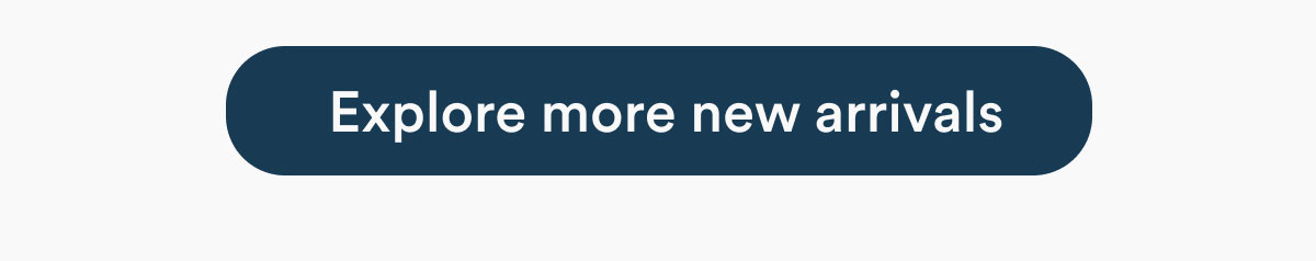 Explore more new arrivals