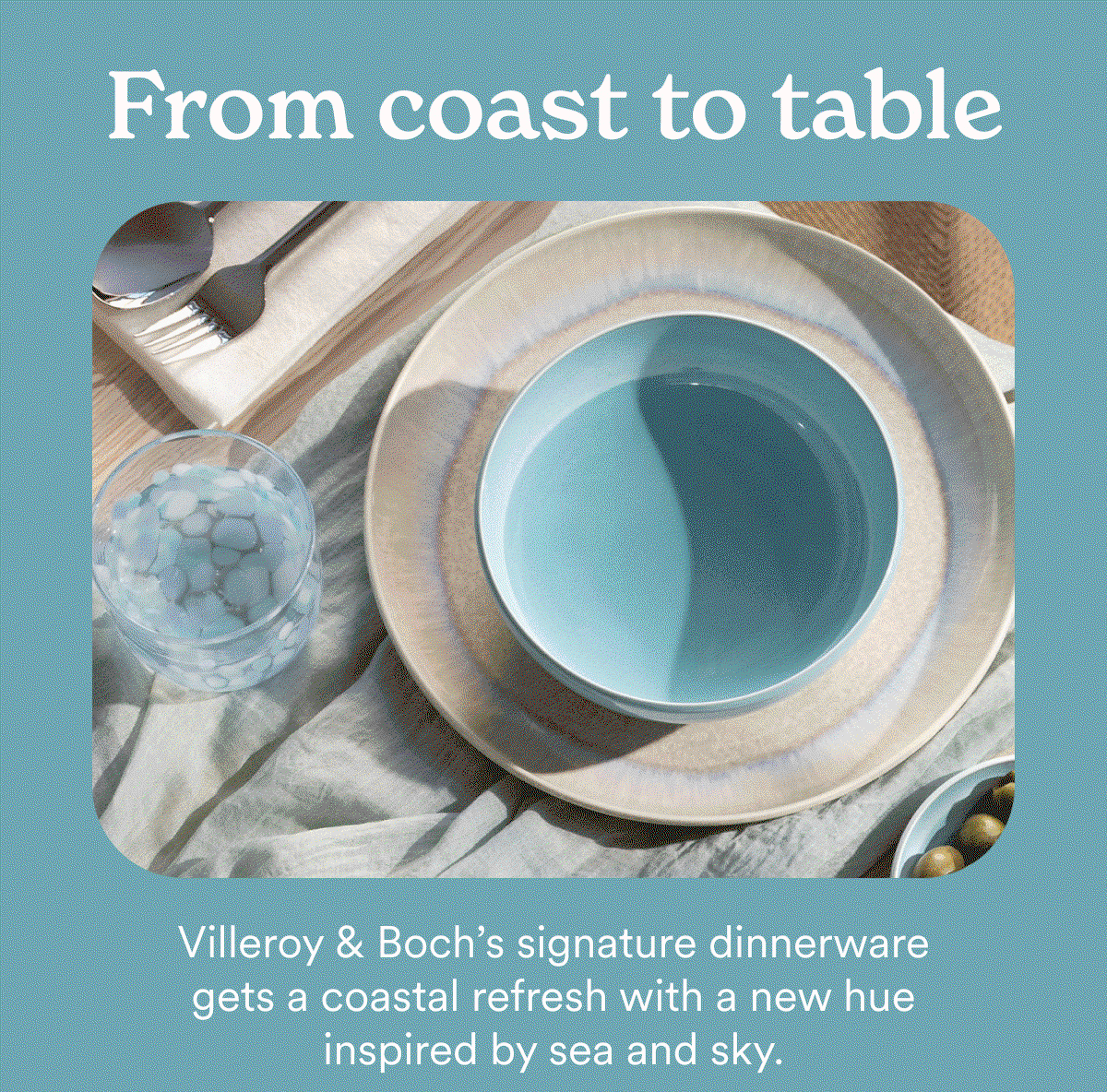 From coast to table. Villeroy & Boch's signature dinnerware gets a coastal refresh with a new hue inspired by sea and sky.
