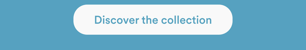 Discover the collection