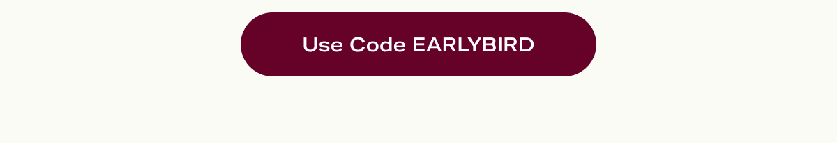 Use code EARLYBIRD