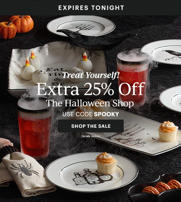 EXPIRES TONIGHT  Treat Yourself!  Extra 25% Off  The Halloween Shop  USE CODE SPOOKY  [SHOP THE SALE] Details below.