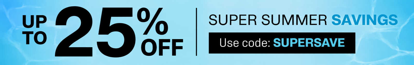 Up to 25% off with Super Summer Savings