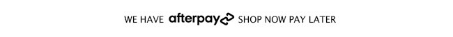 We have AfterPay Shop Now Pay Later