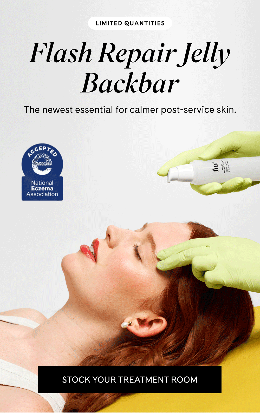 LIMITED QUANTITIES Flash Repair Jelly Backbar The newest essential for calmer post-service skin. STOCK YOUR TREATMENT ROOM