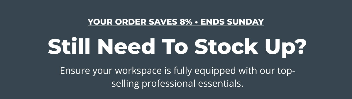 Still Need To Stock Up? Ensure your workspace is fully equipped with our top-selling professional essentials.