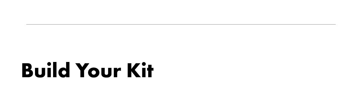 BUILD YOUR KIT