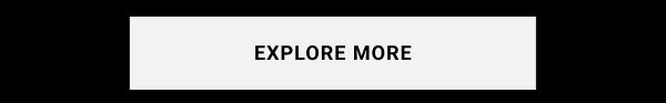 EXPLORE MORE