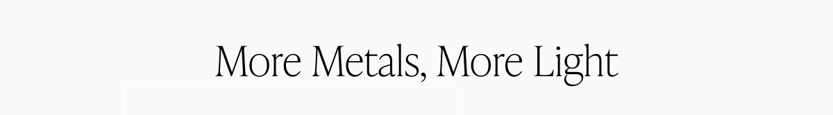 More Metals, More Light