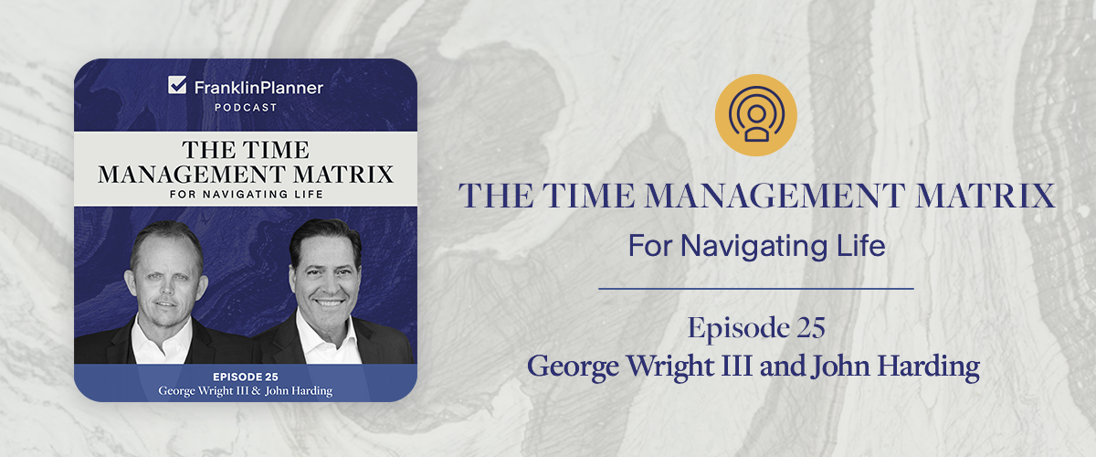 The time management matrix for navigating life. The Franklin Planner podcast. 