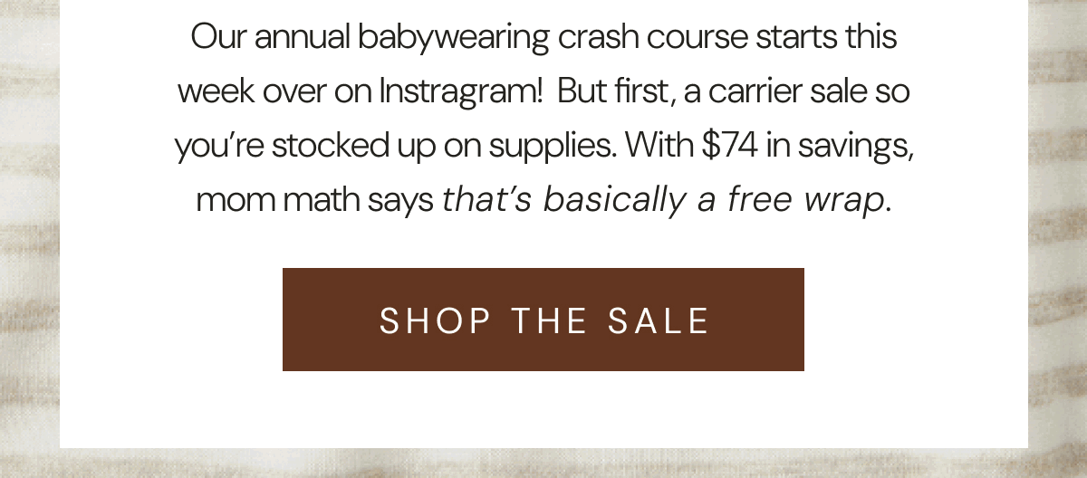 Our annual babywearing crash course starts this week over on Instragram!  But first, a carrier sale so you’re stocked up on supplies. With $74 in savings, mom math says that’s basically a free wrap. | SHOP THE SALE