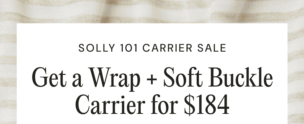 SOLLY 101 CARRIER SALE | Get a Wrap + Soft Buckle Carrier for $184