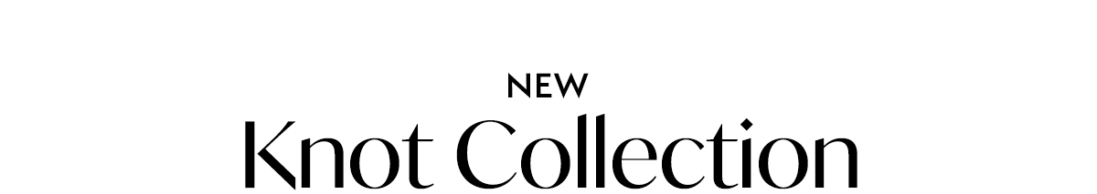 NEW: Knot Collection