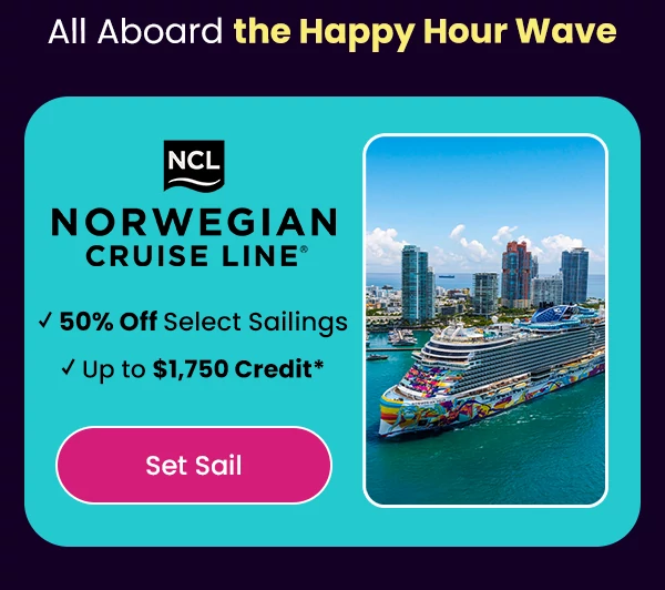 All Aboard the Happy Hour Wave. 50% Off Select Sailings + Up to $1,750 Credit*