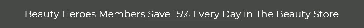Beauty Heroes Members Save 15% Every Day in The Beauty Store