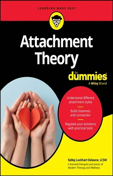 Attachment Theory For Dummies, by Kelley Lockhart Delaune