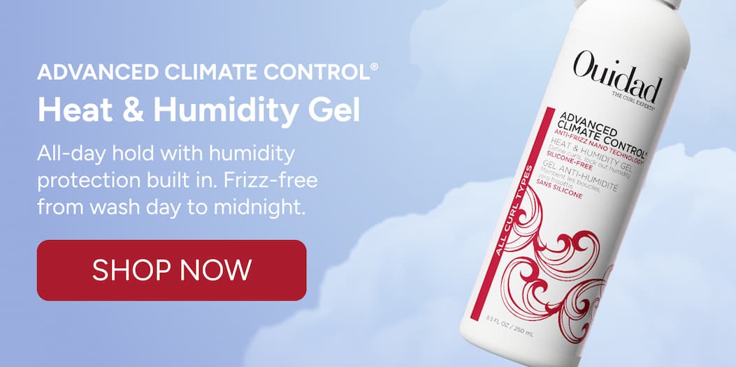 Advanced Climate Control® Heat & Humidity Gel  All-day hold with humidity  protection built in. Frizz-free from wash day to midnight.