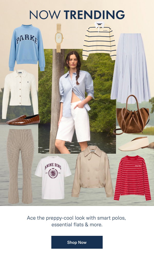 Now Trending: Ace the preppy-cool look with smart polos, essential flats & more. 