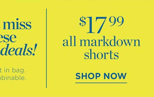 $17.99 all markdown shorts | Shop Now