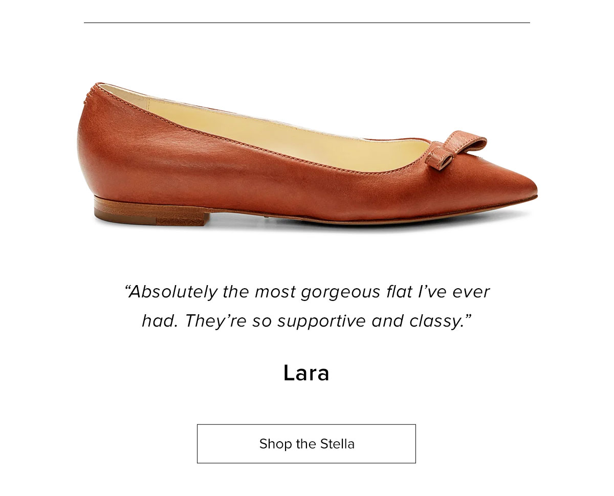 "Absolutely the most gorgeous flat I've ever had. They're so supportive and classy." Lara