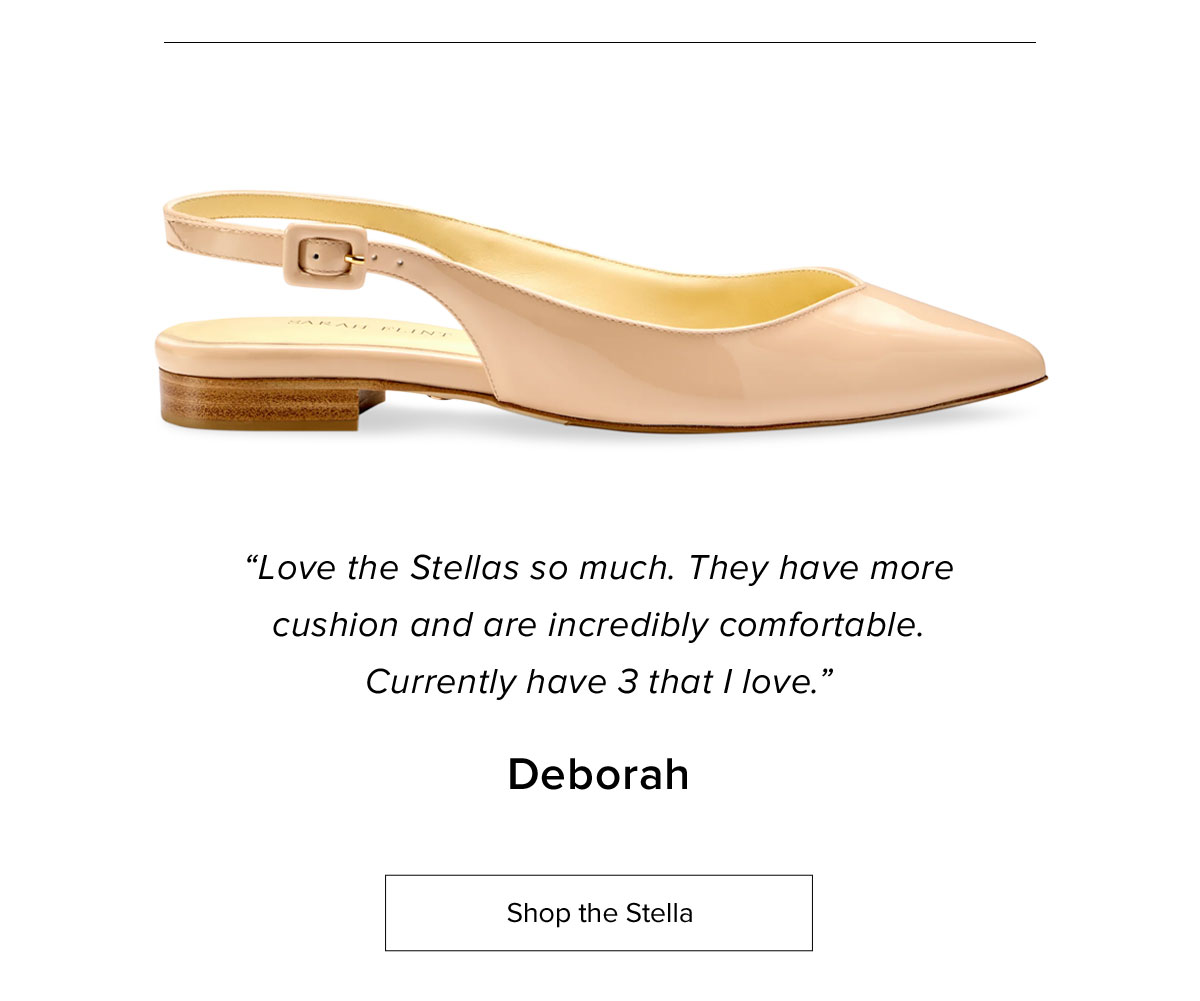 "Love the Stellas so much. They have more cushion and are incredibly comfortable. Currently have 3 that I love." Deborah