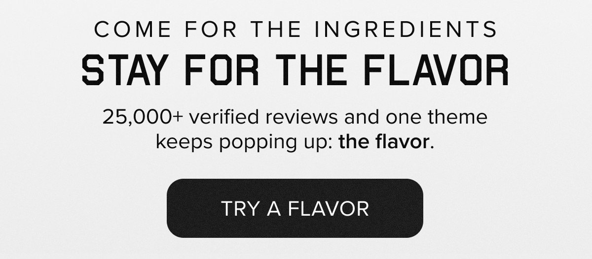 COME FOR THE INGREDIENTS STAY FOR THE FLAVOR