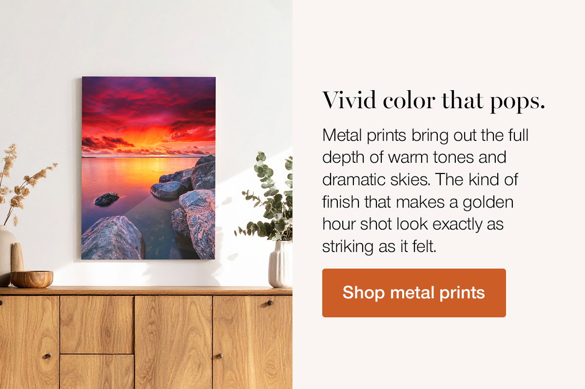 Vivid color that pops. Metal prints bring out the full depth of warm tones and dramatic skies. The kind of finish that makes a golden hour shot look exactly as striking as it felt. Shop Metal Prints.