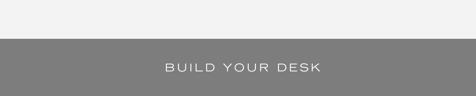 BUILD YOUR DESK