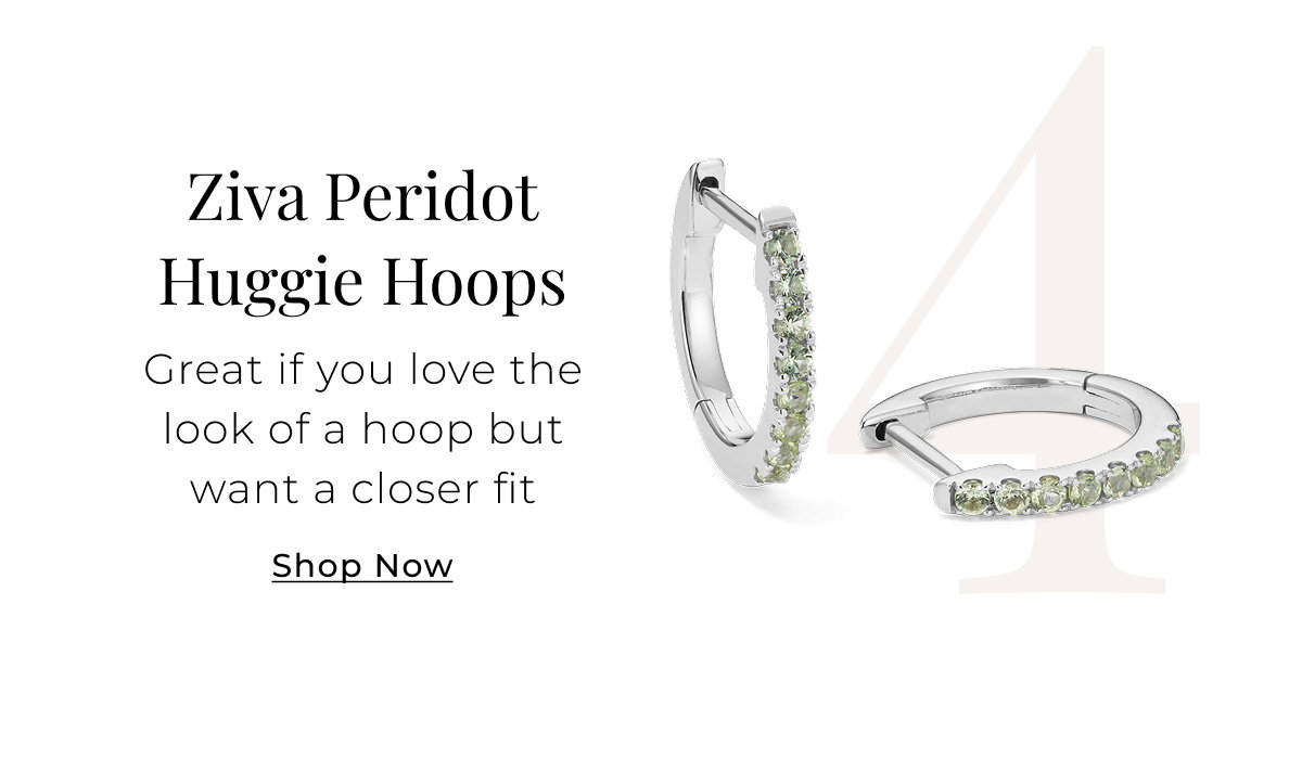 4. Ziva Peridot Huggie Hoops Great if you love the look of a hoop but want a closer fit Shop Now >