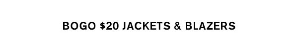BOGO $20 Jackets & Blazers