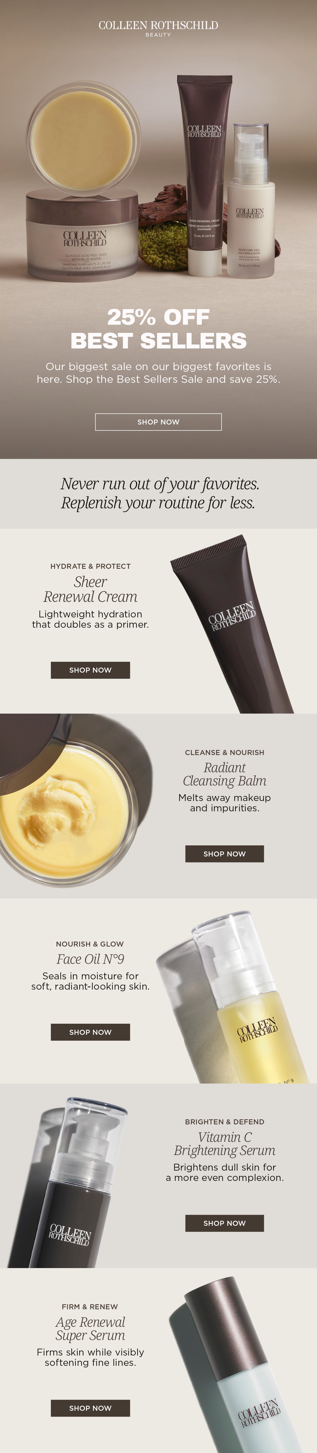 This email announces the Colleen Rothschild Beauty Best Sellers Sale with 25% off bestselling skincare for a limited time. Featured products include Sheer Renewal Cream, Radiant Cleansing Balm, Face Oil No. 9, Vitamin C Brightening Serum, and Age Renewal Super Serum. Shop award-winning moisturizers, cleansers, face oils, vitamin C skincare, and anti-aging serums to hydrate, brighten, nourish, and visibly improve the look of fine lines while supplies last.