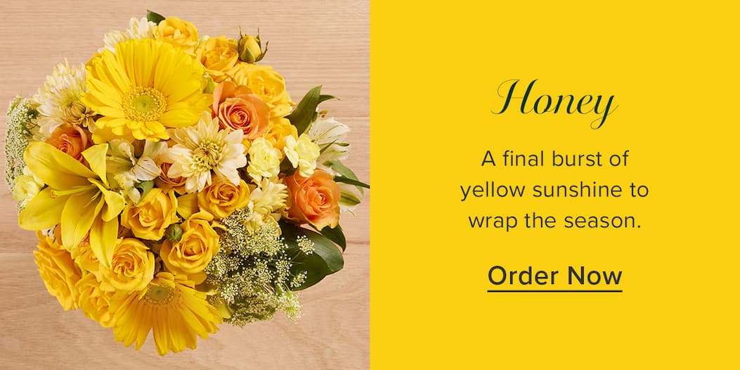Honey A final burst of yellow sunshine to wrap the season, Order now