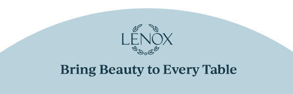 LENOX  Bring Beauty to Every Table
