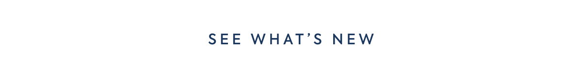 SEE WHAT'S NEW