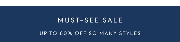 MUST-SEE SALE UP TO 60% OFF SO MANY STYLES