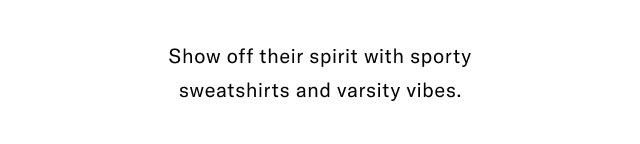 Show off their spirit with sporty sweatshirts and varsity vibes.