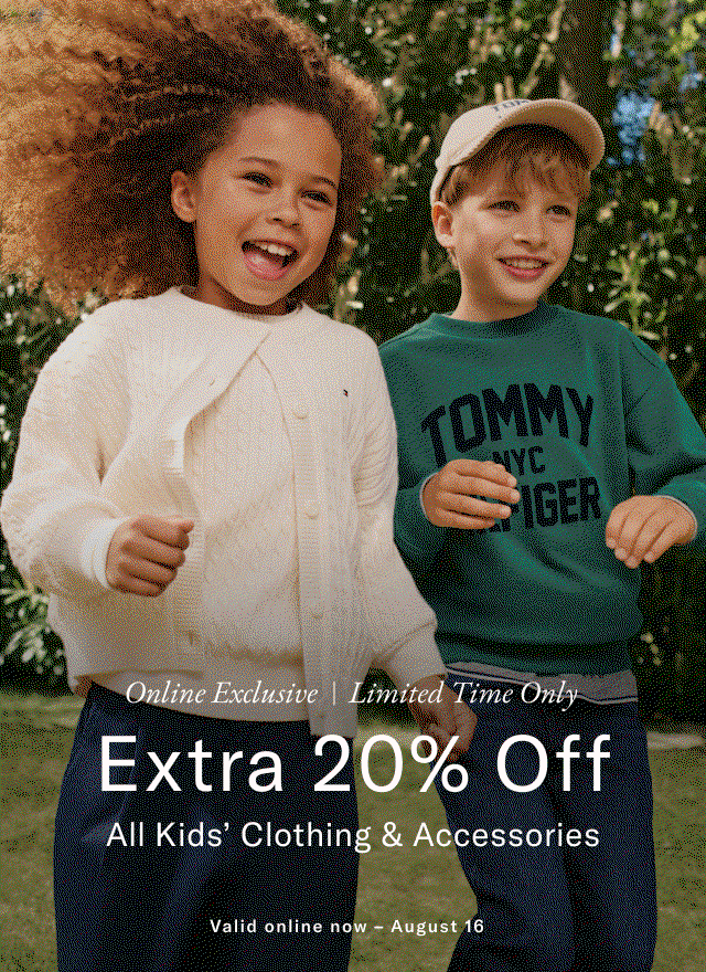 Online Exclusive | Limited Time Only Extra 20% Off All Kids' Clothing & Accessories Valid online now - August 16
