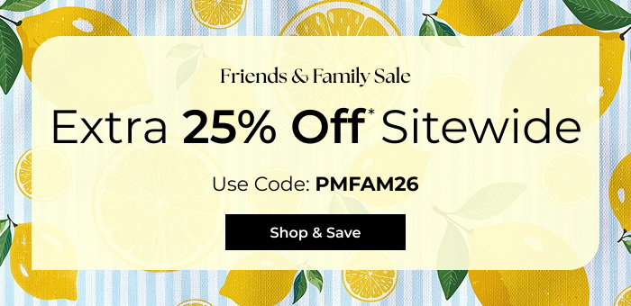 Friends & Family Sale - Extra 25% Off Sitewide - Use Code PMFAM26