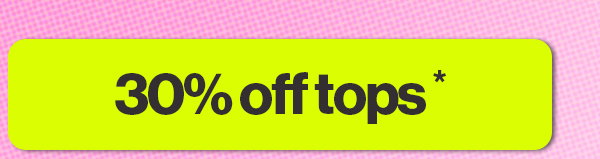30% OFF TOPS*