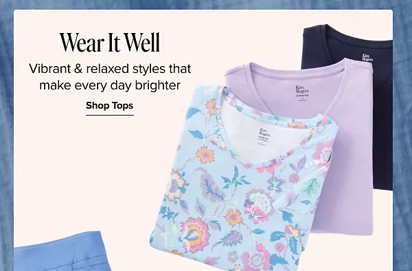 Colorful Kim Rogers tops. Wear it well. Vibrant and relaxed styles that make every day brighter.