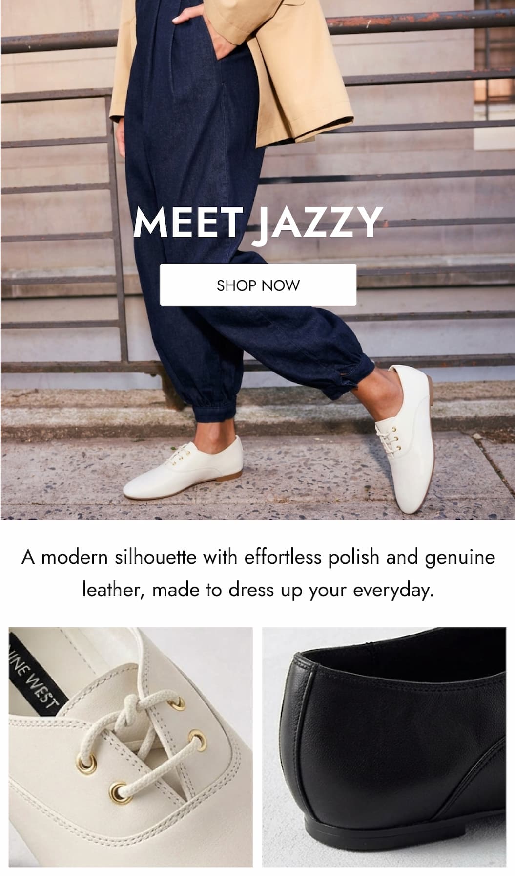 MEET JAZZY SHOP NOW A modern silhouette with effortless polish and genuine leather, made to dress up your everyday.
