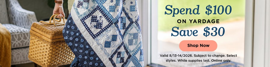 Spend $100 on yardage, Save $30. Shop now. Valid through 8/14/26. Subject to change. Select styles. While supplies last. Online Only.