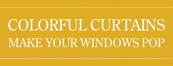 Colorful Curtains Make Your Windows Pop