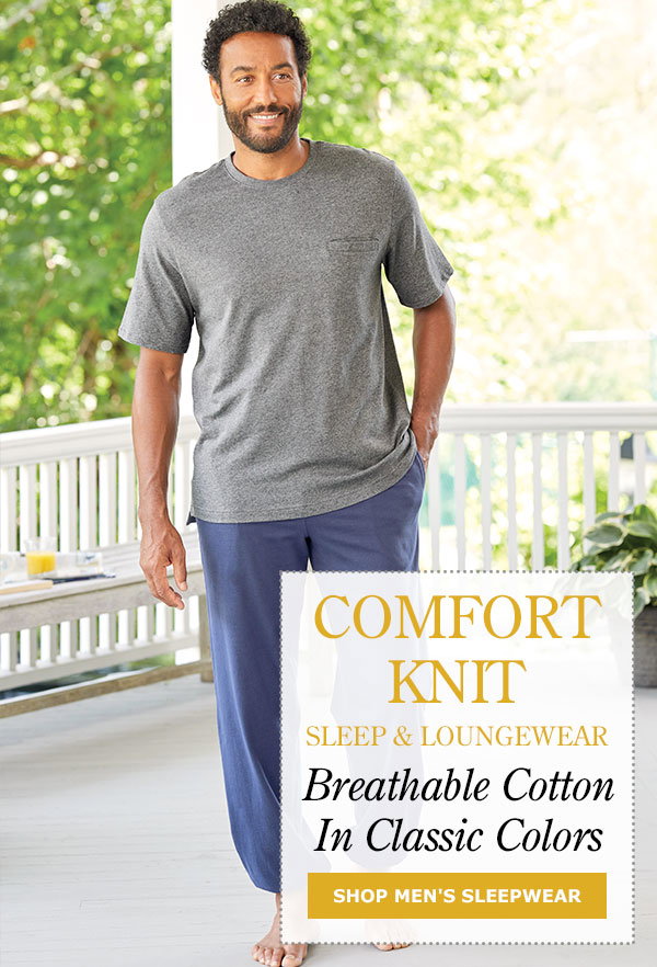 Comfort Knit Sleep & Loungewear. Breathable Cotton in Classic Colors. Shop Men's Sleepwear. Men's Comfort Knit Elastic-Leg Cotton Pajama Pants