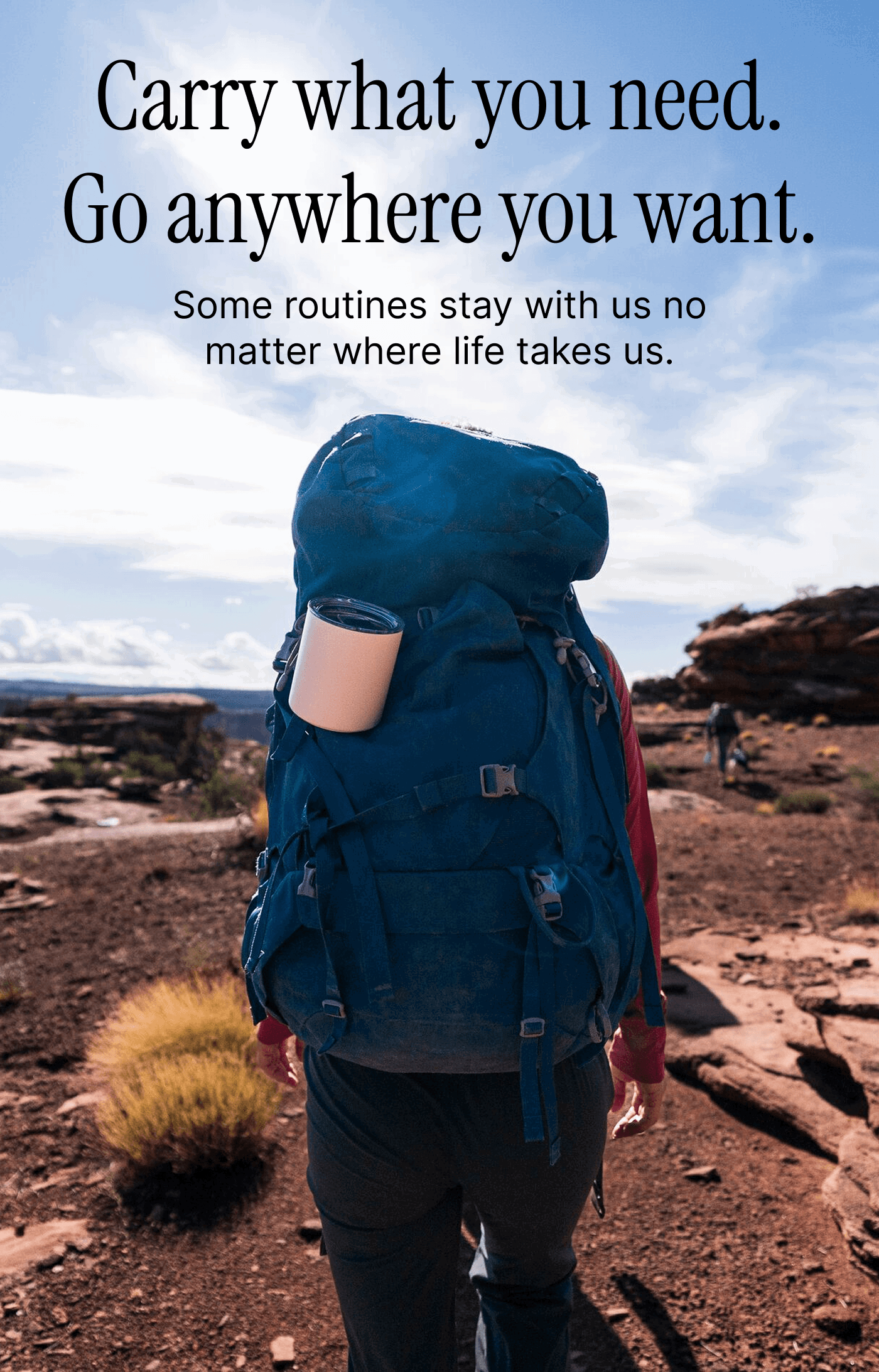 Carry what you need. Go anywhere you want.