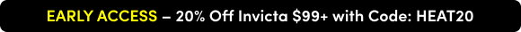 Early Access 20% Off Invicta $99+ w/ HEAT20