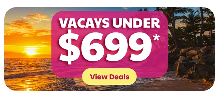 VACAYS UNDER $699